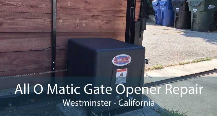 All O Matic Gate Opener Repair Westminster - California