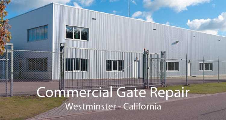 Commercial Gate Repair Westminster - California