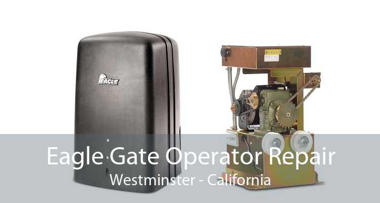 Eagle Gate Operator Repair Westminster - California